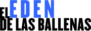 El Ed&eacute;n de las ballenas